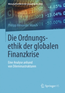 Image for Die Ordnungsethik der globalen Finanzkrise: Eine Analyse anhand von Dilemmastrukturen