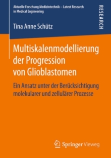 Image for Multiskalenmodellierung der Progression von Glioblastomen: Ein Ansatz unter der Berucksichtigung molekularer und zellularer Prozesse