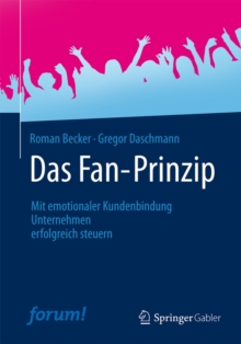 Image for Das Fan-Prinzip : Mit Emotionaler Kundenbindung Unternehmen Erfolgreich Steuern