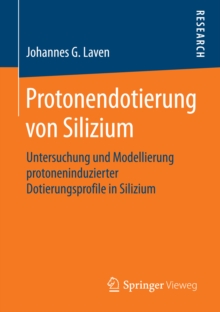 Image for Protonendotierung von Silizium: Untersuchung und Modellierung protoneninduzierter Dotierungsprofile in Silizium