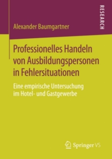 Image for Professionelles Handeln von Ausbildungspersonen in Fehlersituationen: Eine empirische Untersuchung im Hotel- und Gastgewerbe