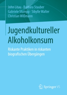 Image for Jugendkultureller Alkoholkonsum: Riskante Praktiken in riskanten biografischen Ubergangen