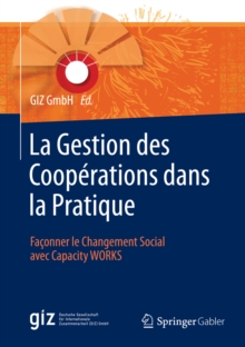 Image for La Gestion des Cooperations dans la Pratique: Faconner le Changement Social avec Capacity WORKS.
