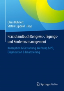 Image for Praxishandbuch Kongress-, Tagungs- und Konferenzmanagement: Konzeption & Gestaltung, Werbung & PR, Organisation & Finanzierung