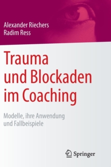 Image for Trauma und Blockaden im Coaching : Modelle, ihre Anwendung und Fallbeispiele