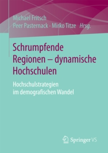 Image for Schrumpfende Regionen - dynamische Hochschulen: Hochschulstrategien im demografischen Wandel