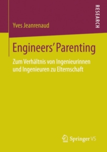 Image for Engineers' Parenting: Zum Verhaltnis Von Ingenieurinnen Und Ingenieuren Zu Elternschaft