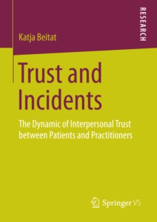 Image for Trust and Incidents: The Dynamic of Interpersonal Trust between Patients and Practitioners