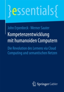 Image for Kompetenzentwicklung mit humanoiden Computern : Die Revolution des Lernens via Cloud Computing und semantischen Netzen