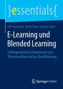 Image for E-Learning und Blended Learning : Selbstgesteuerte Lernprozesse zum Wissensaufbau und zur Qualifizierung