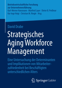 Image for Strategisches Aging Workforce Management: Eine Untersuchung der Determinanten und Implikationen von Mitarbeiterzufriedenheit bei Beschaftigten unterschiedlichen Alters