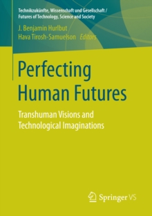 Image for Perfecting Human Futures: Transhuman Visions and Technological Imaginations