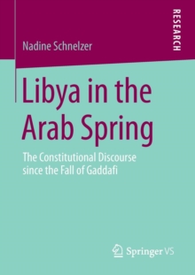 Image for Libya in the Arab Spring  : the constitutional discourse since the fall of Gaddafi