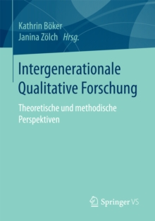 Image for Intergenerationale Qualitative Forschung: Theoretische und methodische Perspektiven