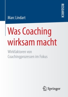 Image for Was Coaching wirksam macht : Wirkfaktoren von Coachingprozessen im Fokus