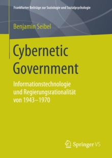 Image for Cybernetic Government: Informationstechnologie und Regierungsrationalitat von 1943-1970