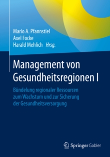 Image for Management von Gesundheitsregionen I: Bundelung regionaler Ressourcen zum Wachstum und zur Sicherung der Gesundheitsversorgung
