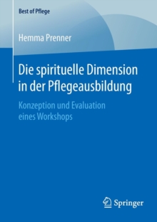Image for Die spirituelle Dimension in der Pflegeausbildung : Konzeption und Evaluation eines Workshops