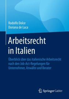 Image for Arbeitsrecht in Italien : Uberblick uber das italienische Arbeitsrecht nach den Job-Act-Regelungen fur Unternehmer, Anwalte und Berater