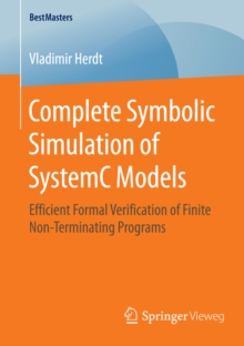 Image for Complete Symbolic Simulation of SystemC Models: Efficient Formal Verification of Finite Non-Terminating Programs