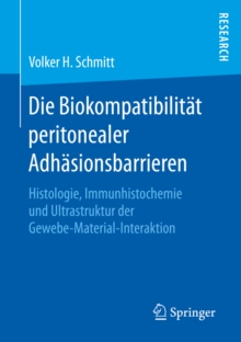 Image for Die Biokompatibilitat peritonealer Adhasionsbarrieren: Histologie, Immunhistochemie und Ultrastruktur der Gewebe-Material-Interaktion