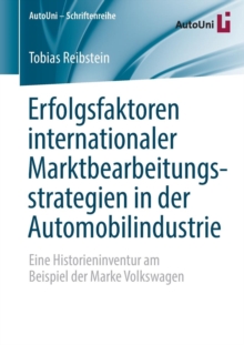 Image for Erfolgsfaktoren internationaler Marktbearbeitungsstrategien in der Automobilindustrie : Eine Historieninventur am Beispiel der Marke Volkswagen