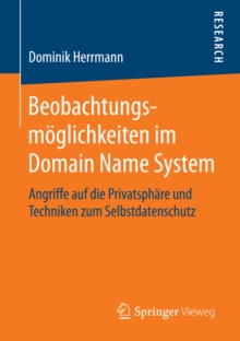 Image for Beobachtungsmoglichkeiten im Domain Name System: Angriffe auf die Privatsphare und Techniken zum Selbstdatenschutz