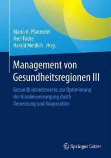 Image for Management von Gesundheitsregionen III : Gesundheitsnetzwerke zur Optimierung der Krankenversorgung durch Kooperation und Vernetzung
