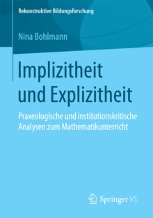 Image for Implizitheit und Explizitheit: Praxeologische und institutionskritische Analysen zum Mathematikunterricht