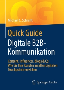 Image for Quick Guide Digitale B2B-Kommunikation : Content, Influencer, Blogs & Co: Wie Sie Ihre Kunden an allen digitalen Touchpoints erreichen
