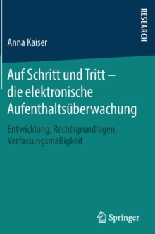 Image for Auf Schritt und Tritt – die elektronische Aufenthaltsuberwachung : Entwicklung, Rechtsgrundlagen, Verfassungsmaßigkeit