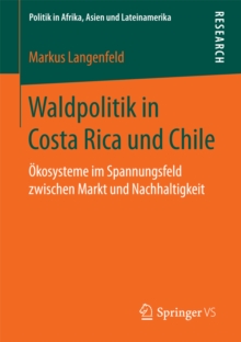 Image for Waldpolitik in Costa Rica und Chile: Okosysteme im Spannungsfeld zwischen Markt und Nachhaltigkeit