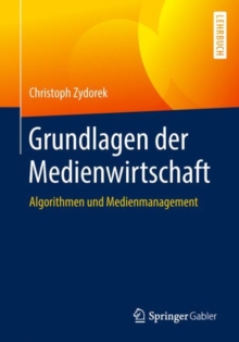 Image for Grundlagen der Medienwirtschaft : Algorithmen und Medienmanagement