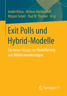 Image for Exit Polls und Hybrid-Modelle: Ein neuer Ansatz zur Modellierung von Wahlerwanderungen
