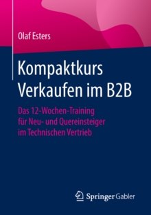 Image for Kompaktkurs Verkaufen im B2B: das 12-Wochen-Training fur Neu- und Quereinsteiger im Technischen Vertrieb