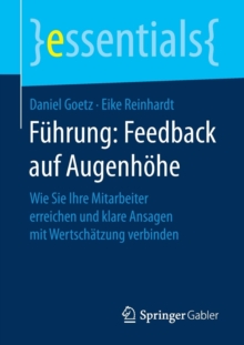 Fuhrung: Feedback auf Augenhohe: Wie Sie Ihre Mitarbeiter erreichen und klare Ansagen mit Wertschatzung verbinden