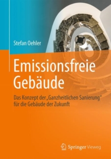 Image for Emissionsfreie Gebaude: Das Konzept der Ganzheitlichen Sanierung&quot; fur die Gebaude der Zukunft