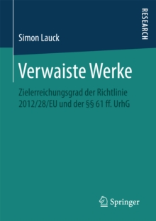 Image for Verwaiste Werke: Zielerreichungsgrad der Richtlinie 2012/28/EU und der 61 ff. UrhG