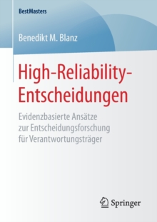 Image for High-Reliability-Entscheidungen : Evidenzbasierte Ansatze zur Entscheidungsforschung fur Verantwortungstrager