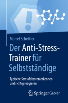 Image for Der Anti-Stress-Trainer fur Selbststandige: Typische Stressfaktoren erkennen und richtig reagieren