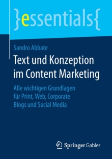 Image for Text und Konzeption im Content Marketing : Alle wichtigen Grundlagen fur Print, Web, Corporate Blogs und Social Media