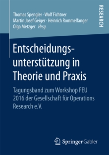 Image for Entscheidungsunterstutzung in Theorie und Praxis: Tagungsband zum Workshop FEU 2016 der Gesellschaft fur Operations Research e.V.