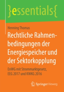 Image for Rechtliche Rahmenbedingungen der Energiespeicher und der Sektorkopplung: EnWG mit Strommarktgesetz, EEG 2017 und KWKG 2016