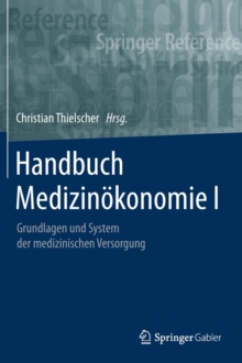 Image for Handbuch Medizinokonomie I : Grundlagen und System der medizinischen Versorgung