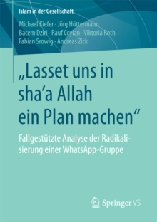 Image for Lasset uns in shaE a Allah ein Plan machen&quote: Fallgestutzte Analyse der Radikalisierung einer WhatsApp-Gruppe