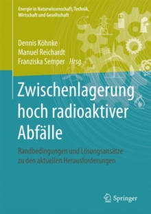 Image for Zwischenlagerung hoch radioaktiver Abfalle : Randbedingungen und Losungsansatze zu den aktuellen Herausforderungen
