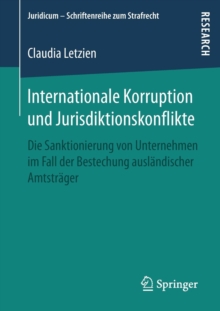 Image for Internationale Korruption und Jurisdiktionskonflikte : Die Sanktionierung von Unternehmen im Fall der Bestechung auslandischer Amtstrager