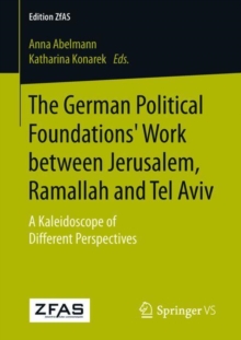 The German Political Foundations’ Work between Jerusalem, Ramallah and Tel Aviv: A Kaleidoscope of Different Perspectives