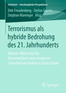 Image for Terrorismus als hybride Bedrohung des 21. Jahrhunderts : Akteure, Mittel und die Notwendigkeit einer modernen Sicherheitsarchitektur in Deutschland