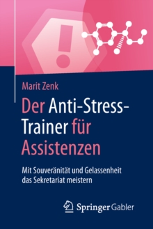 Image for Der Anti-Stress-Trainer fur Assistenzen: Mit Souveranitat und Gelassenheit das Sekretariat meistern